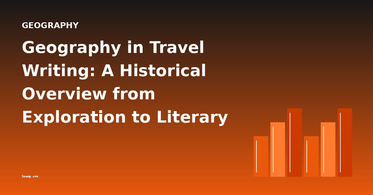 Geography in Travel Writing: A Historical Overview from Exploration to Literary Landscape