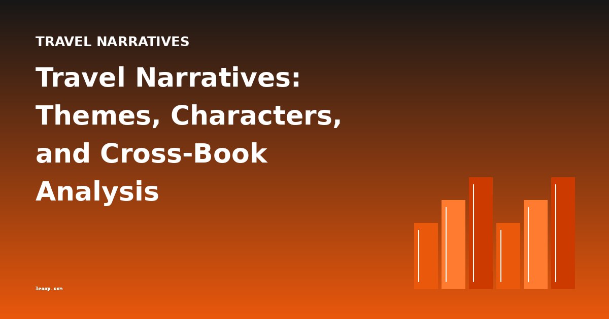Travel Narratives: Themes, Characters, and Cross-Book Analysis